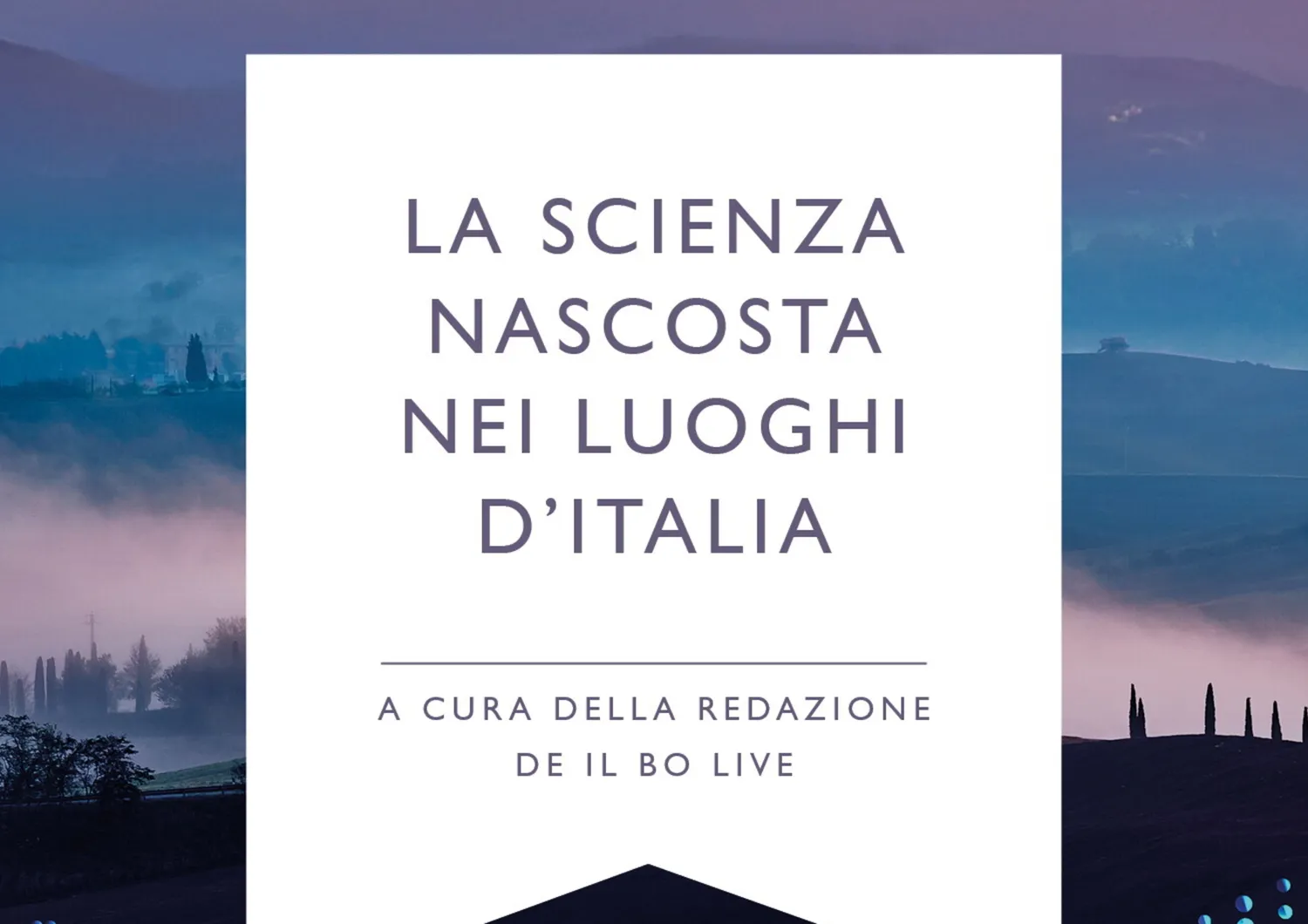 Arriva in libreria “La scienza nascosta nei luoghi d'Italia”